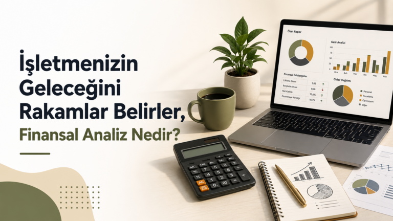 İşletmenizin Geleceğini Rakamlar Belirler, Finansal Analiz Nedir?